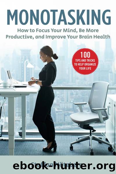 Monotasking: How to Focus Your Mind, Be More Productive, and Improve Your Brain Health by Staffan Nöteberg