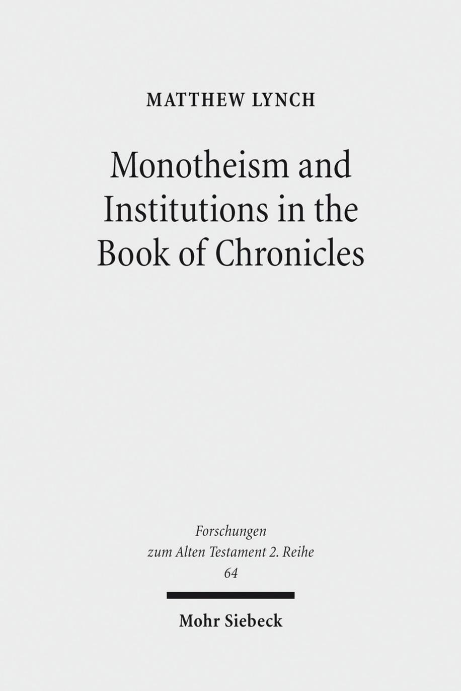 Monotheism and Institutions in the Book of Chronicles: Temple, Priesthood, and Kingship in Post-Exilic Perspective by Lynch Matthew