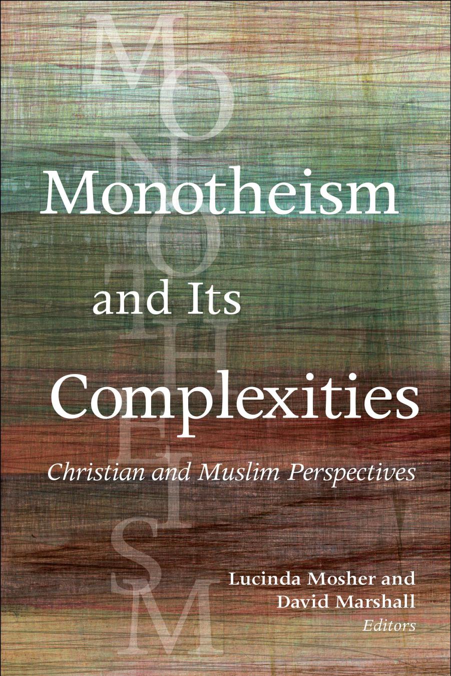 Monotheism and Its Complexities: Christian and Muslim Perspectives by Lucinda Mosher; David Marshall