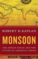 Monsoon: The Indian Ocean and the Future of American Power by Robert D. Kaplan