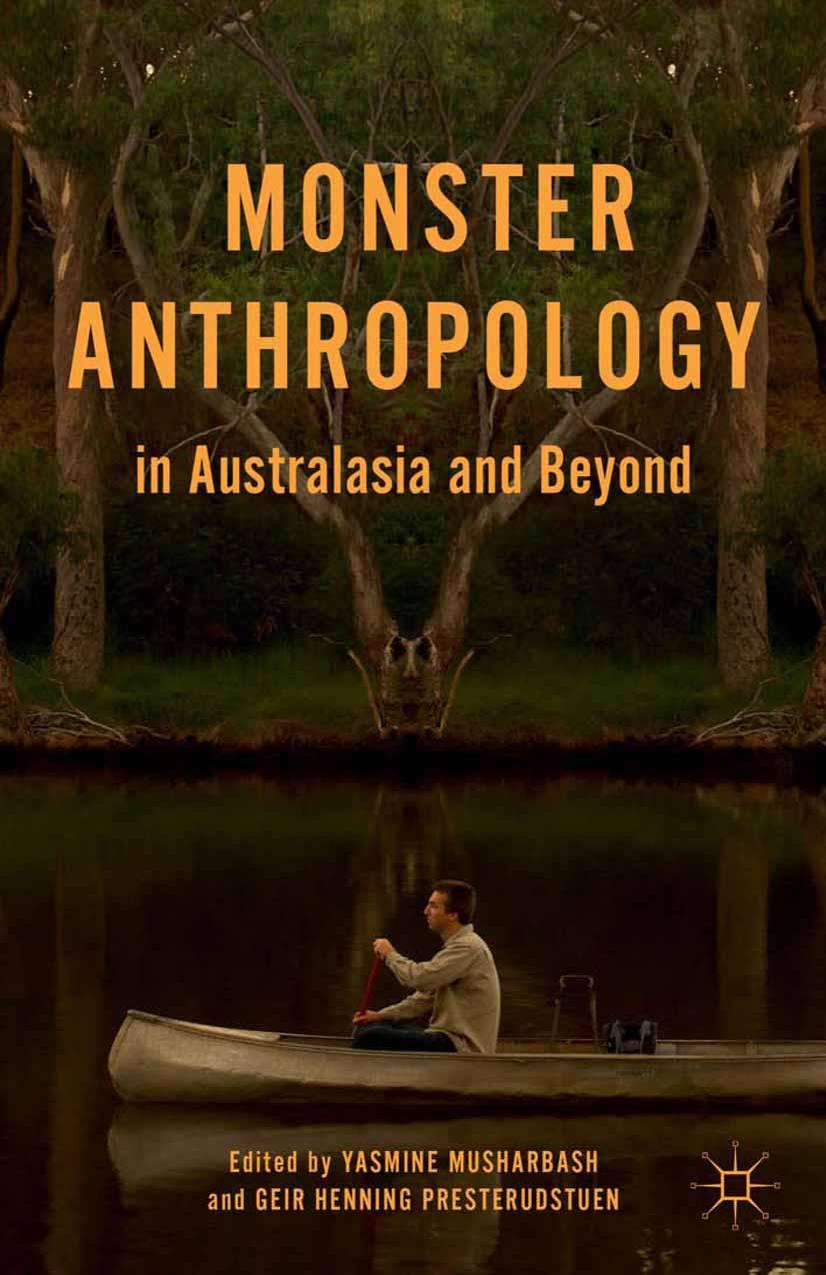Monster Anthropology in Australasia and Beyond by Yasmine Musharbash PhD Geir Henning Presterudstuen (eds.)