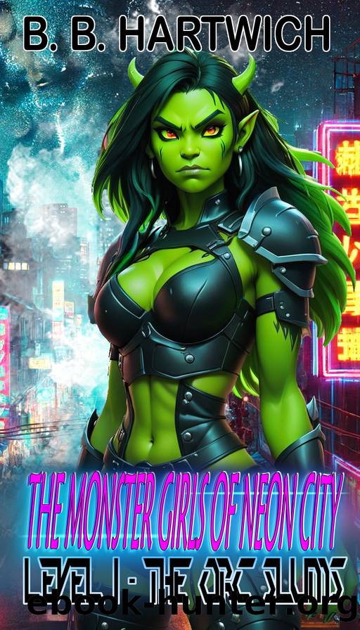 Monster Girls of Neon-City: Level 1 - The Orc slums. by B. B. Hartwich