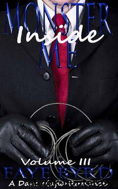 Monster Inside Me: Volume III (A Dark Mafia Romance Book 3) by Faye Byrd