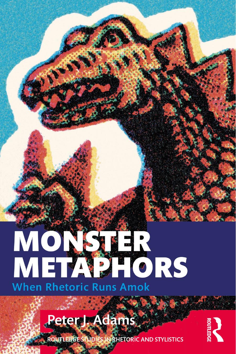 Monster Metaphors: When Rhetoric Runs Amok by Peter J. Adams
