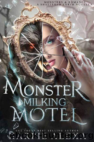 Monster Milking Motel: A Shattered Earth Novella (Monsters & Romance) by Harpie Alexa