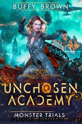 Monster Trials (Unchosen Academy Book 1) by Buffy Brown