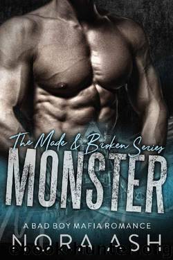 Monster: Made & Broken (A Mafia Bad Boy Romance) by Nora Ash