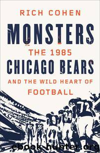 Monsters: The 1985 Chicago Bears and the Wild Heart of Football by Cohen Rich