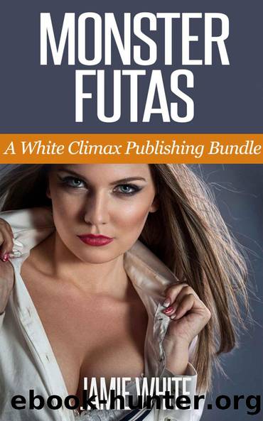 Monstrous Futas (Paranormal Futa Erotica Bundle) by Jamie White
