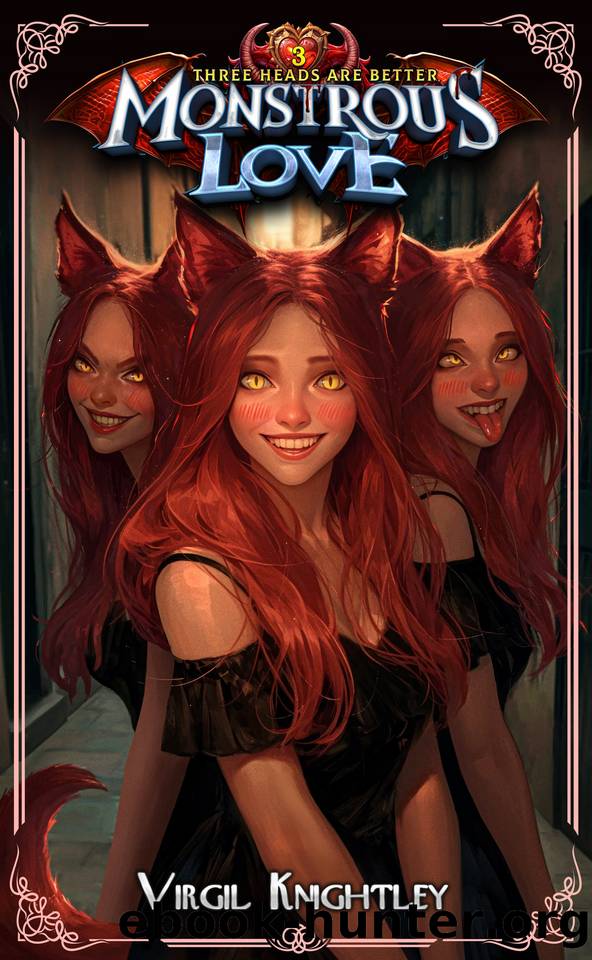 Monstrous Love 3_Three Heads Are Better: A cozy romcom for men who like crazy monster girls by Virgil Knightley