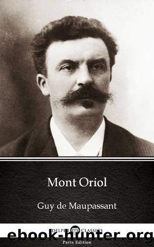 Mont Oriol by Guy de Maupassant--Delphi Classics (Illustrated) by Guy de Maupassant