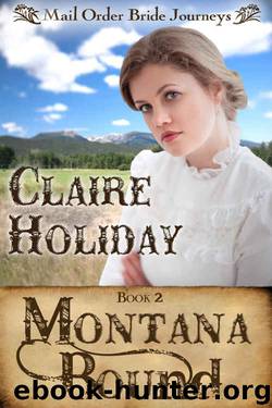 Montana Bound: A Sweet Mail Order Bride Historical (Mail Order Bride Journeys Book 2) by Claire Holiday