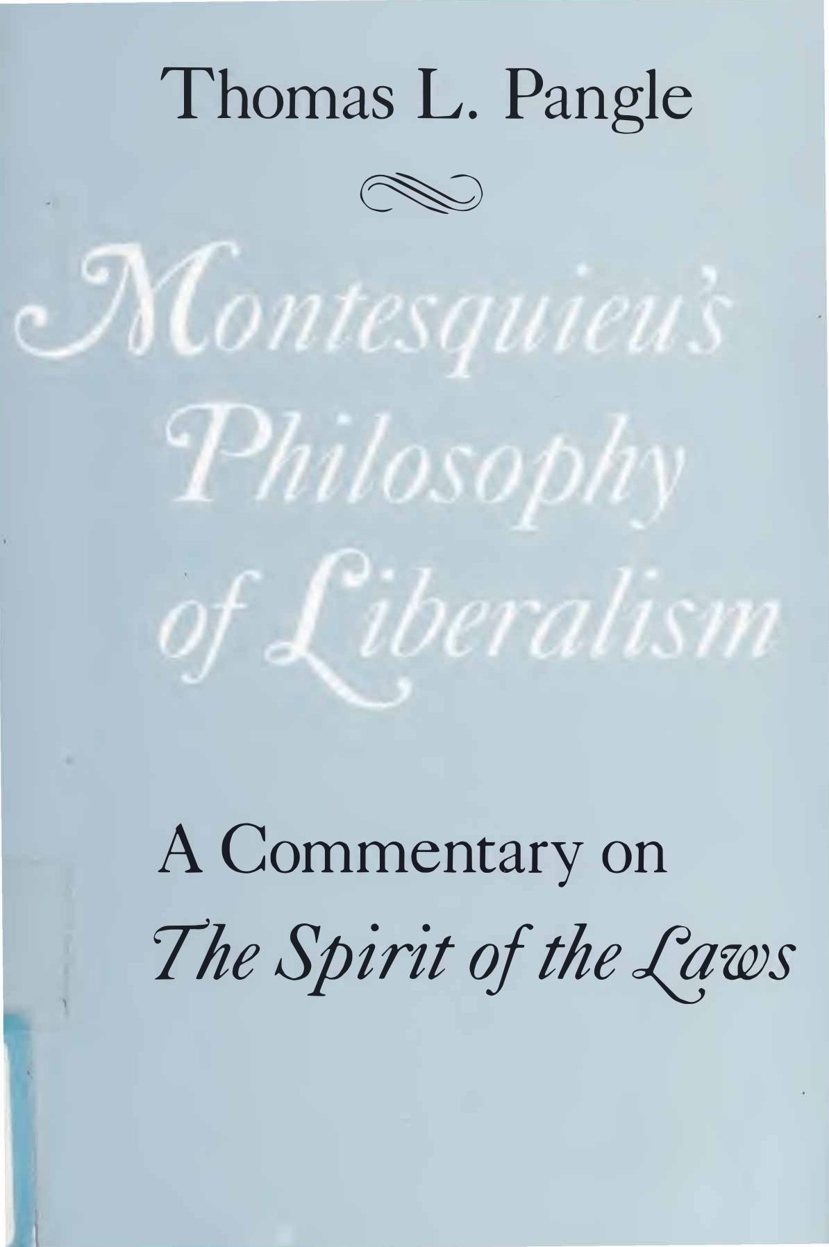 Montesquieu's Philosophy of Liberalism - Commentary on Spirit of Laws by Thomas L. Pangle