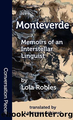 Monteverde: Memoirs of an Interstellar Linguist (Conversation Pieces Book 52) by Lola Robles