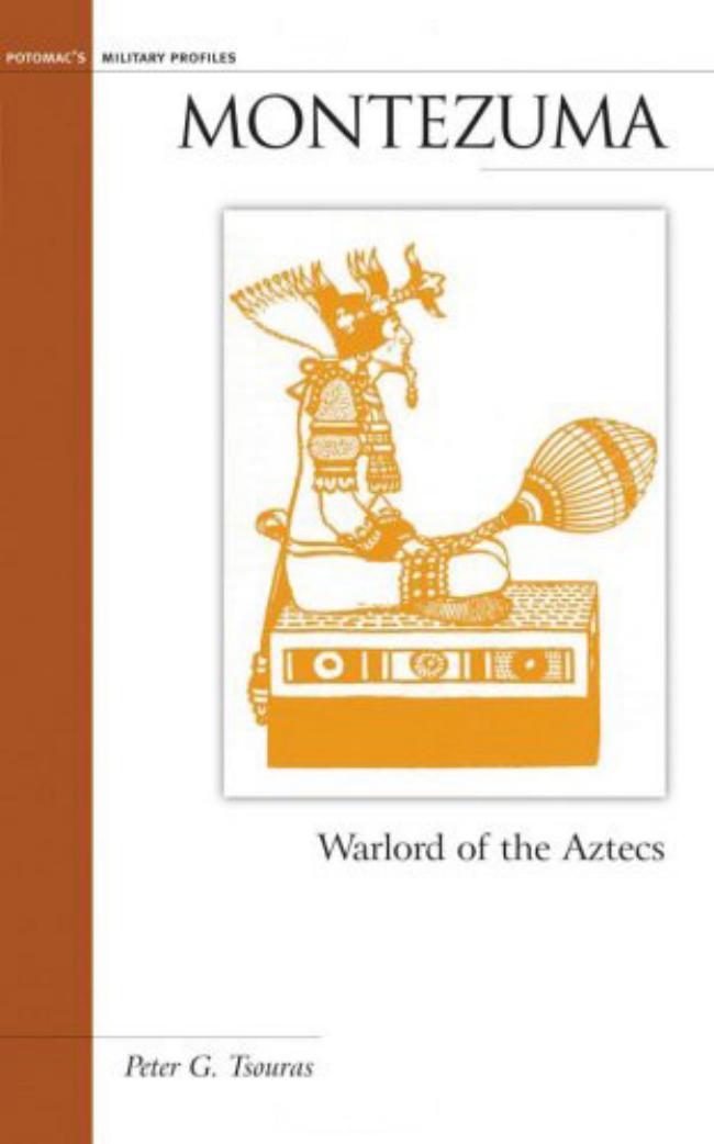 Montezuma: Warlord of the Aztecs (Potomac Books' Military Profiles) by Peter G. Tsouras