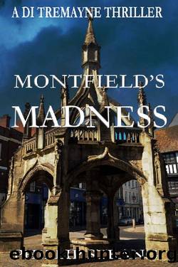 Montfield's Madness (A DI Tremayne Thriller Book 10) by Phillip Strang