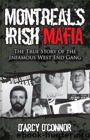Montreal's Irish Mafia: The True Story of the Infamous West End Gang by O'Connor D'Arcy