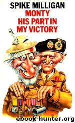 Monty: His Part in My Victory by Spike Milligan
