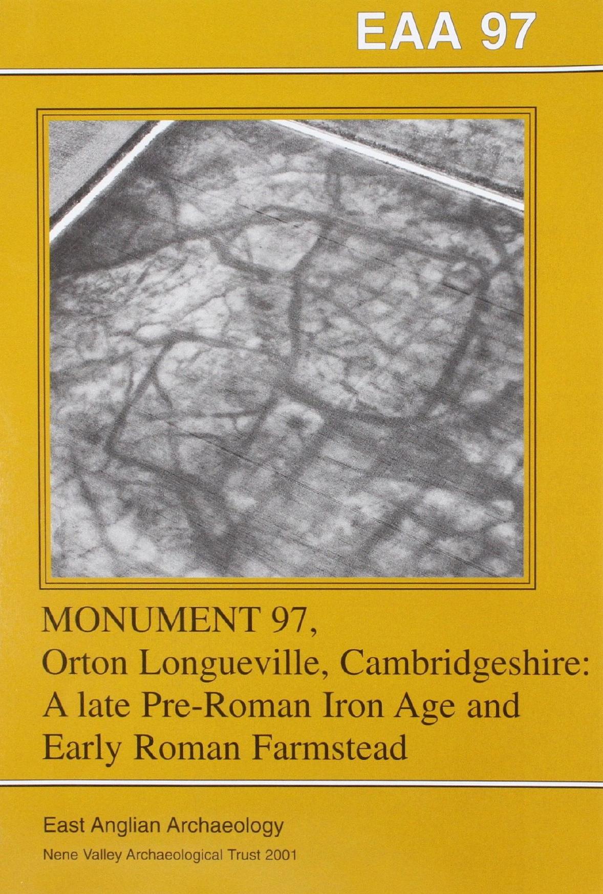 Monument 97, Orton Longueville, Cambridgeshire: A Late Pre-Roman Iron Age and Early Roman Farmstead by Donald F. Mackreth