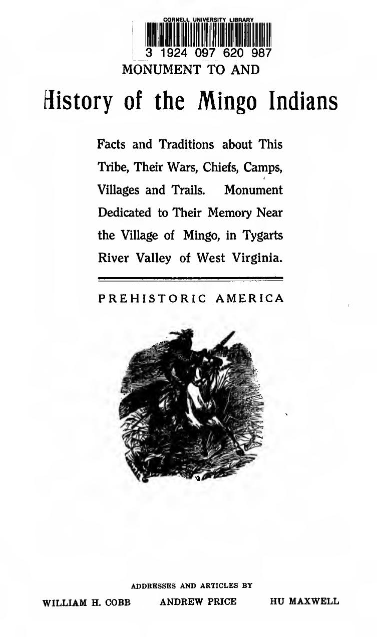 Monument To, and History of the Mingo Indians. Facts and Traditions about This Tribe, Their Wars, Chiefs, Camps, t Villages and Trails. Monument Dedicated to Their Memory Near the by William Henry Cobb Andrew Price Hu Maxwell
