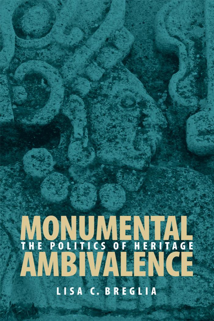 Monumental Ambivalence: The Politics of Heritage by Lisa C. Breglia