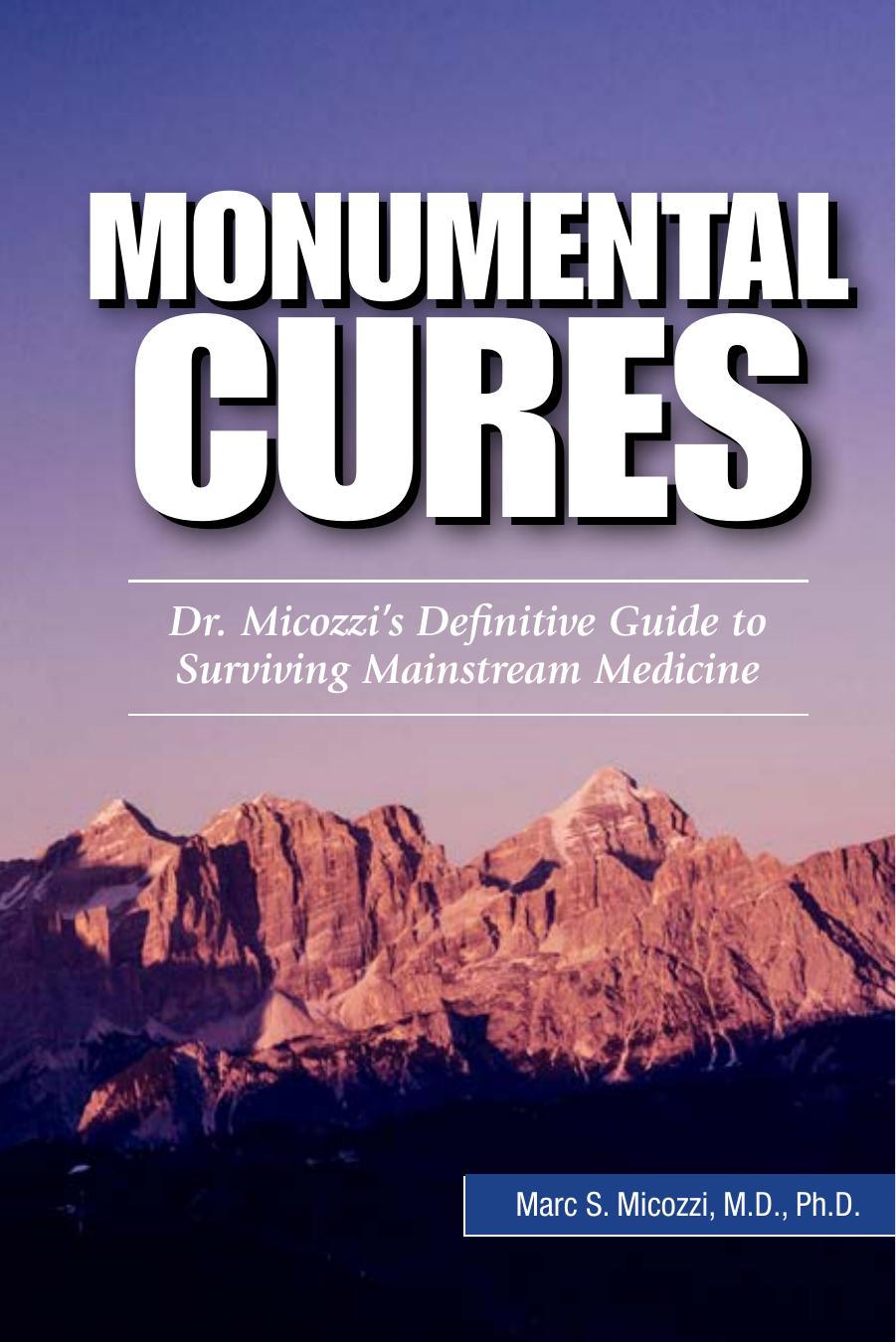 Monumental Cures: Dr. Micozzi's Definitive Guide to Surviving Mainstream Medicine by Marc S. Micozzi