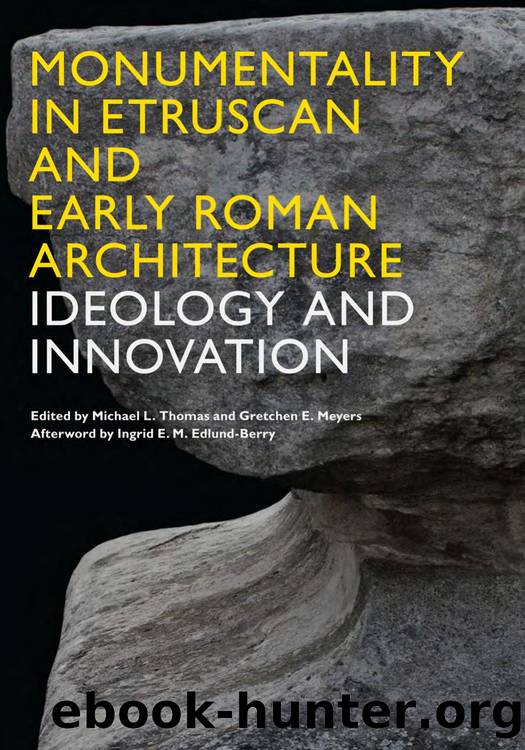 Monumentality in Etruscan and Early Roman Architecture : Ideology and Innovation by Michael L. Thomas; Gretchen E. Meyers; Ingrid E. M. Edlund-Berry