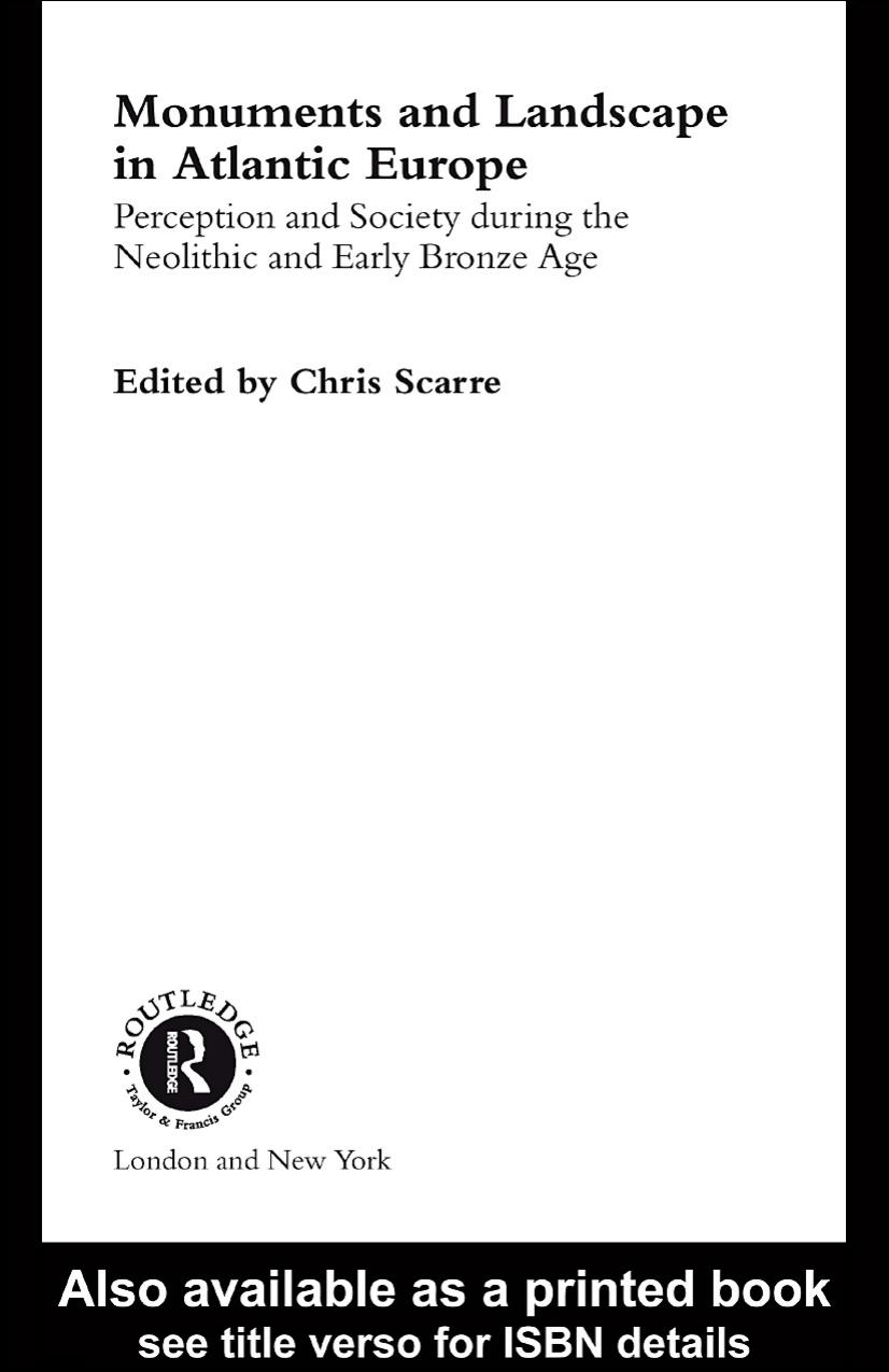 Monuments and Landscape in Atlantic Europe: Perception and Society During the Neolithic and Early Bronze Age by Chris Scarre (edt)