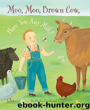 Moo, Moo, Brown Cow! Have You any Milk? by Phillis Gershator