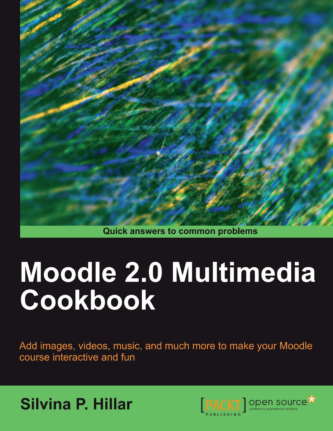 Moodle 2.0 Multimedia Cookbook By Silvina P. Hillar by Unknown
