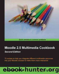 Moodle 2.5 Multimedia Cookbook Second Edition by Unknown