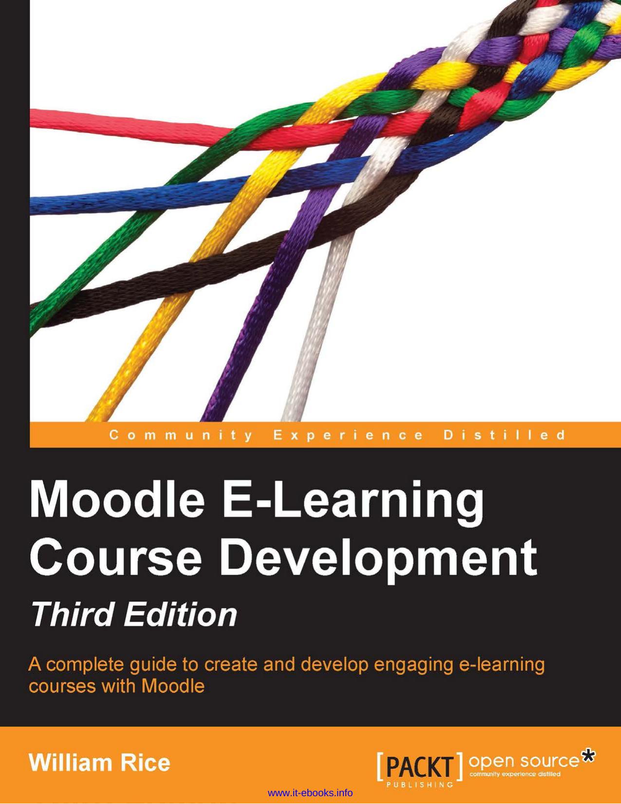 Moodle E-Learning Course Development, 3rd Edition: A complete guide to create and develop engaging e-learning courses with Moodle by William Rice