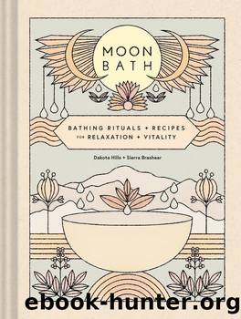 Moon Bath: Bathing Rituals and Recipes for Relaxation and Vitality by Dakota Hills & Sierra Brashear