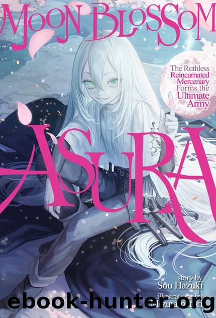 Moon Blossom Asura: The Ruthless Reincarnated Mercenary Forms the Ultimate Army Volume 1 [Complete] by Sou Hazuki