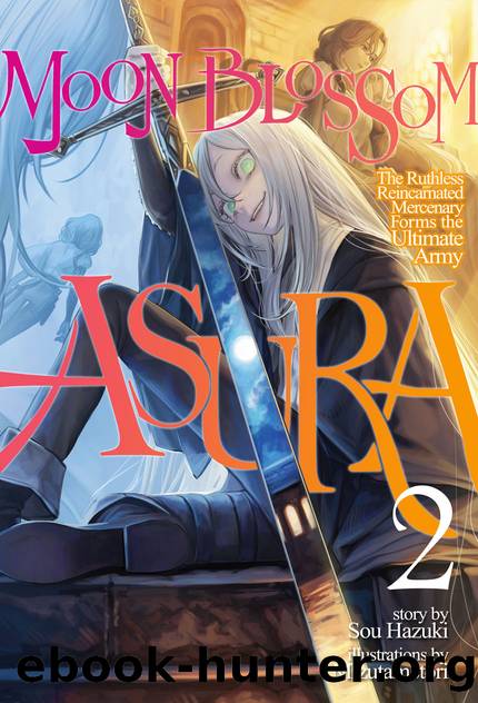 Moon Blossom Asura: The Ruthless Reincarnated Mercenary Forms the Ultimate Army Volume 2 Part 1 by Sou Hazuki