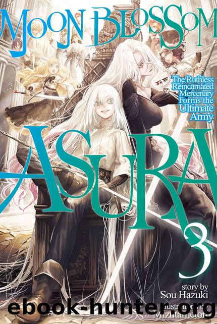 Moon Blossom Asura: The Ruthless Reincarnated Mercenary Forms the Ultimate Army Volume 3 Part 1 by Sou Hazuki