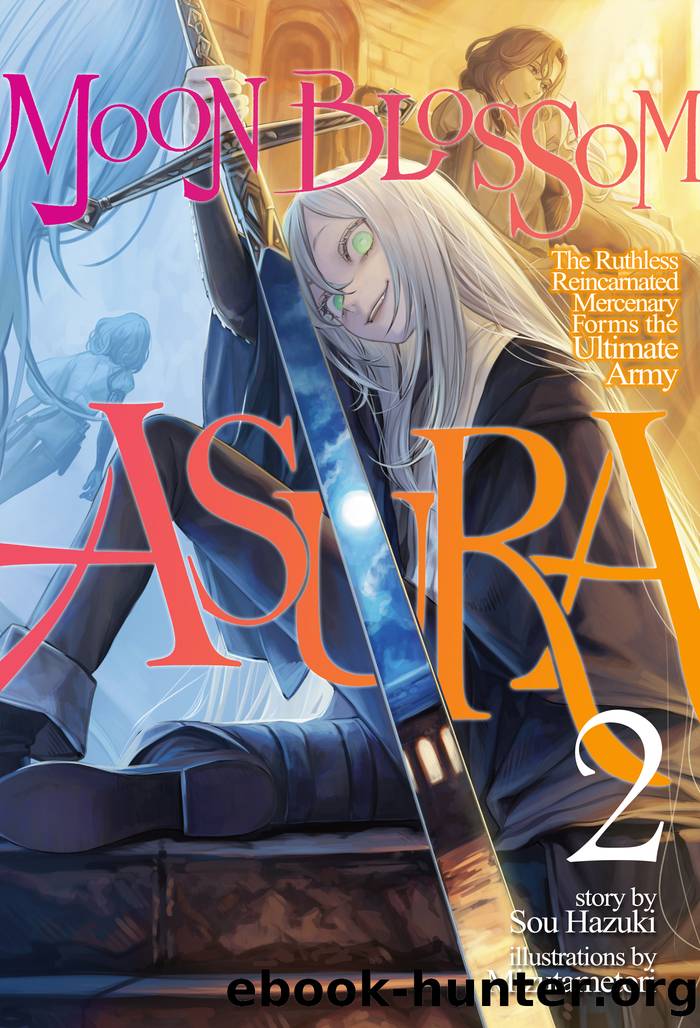Moon Blossom Asura: The Ruthless Reincarnated Mercenary Forms the Ultimate Army: Volume 2 by Sou Hazuki