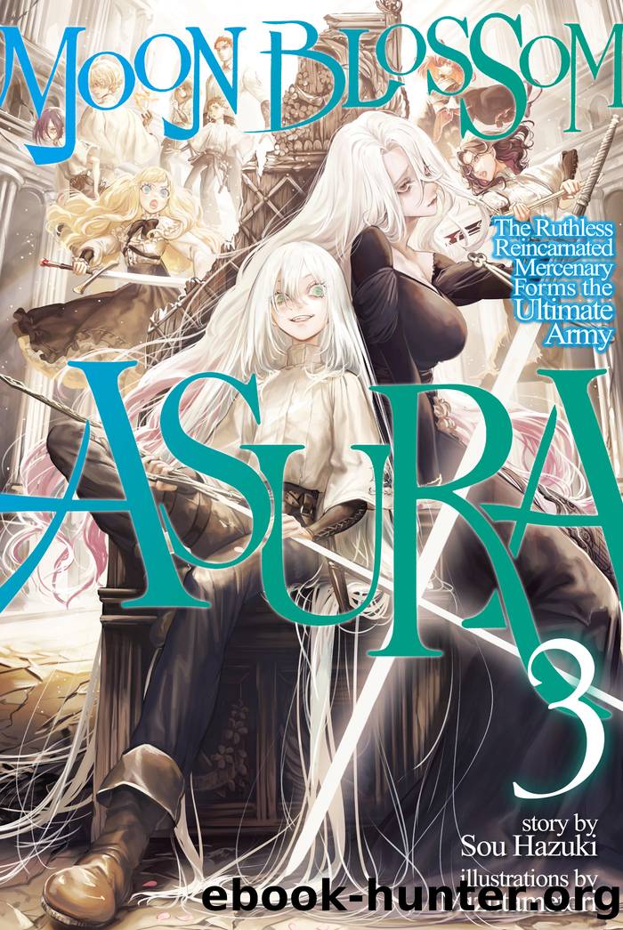Moon Blossom Asura: The Ruthless Reincarnated Mercenary Forms the Ultimate Army: Volume 3 by Sou Hazuki