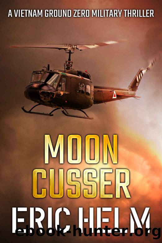 Moon Cusser (Vietnam Ground Zero Military Thrillers Book 15) by Eric Helm