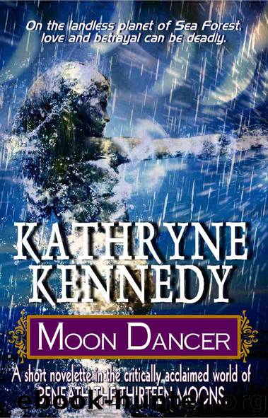 Moon Dancer (Beneath the Thirteen Moons) by Kathryne Kennedy