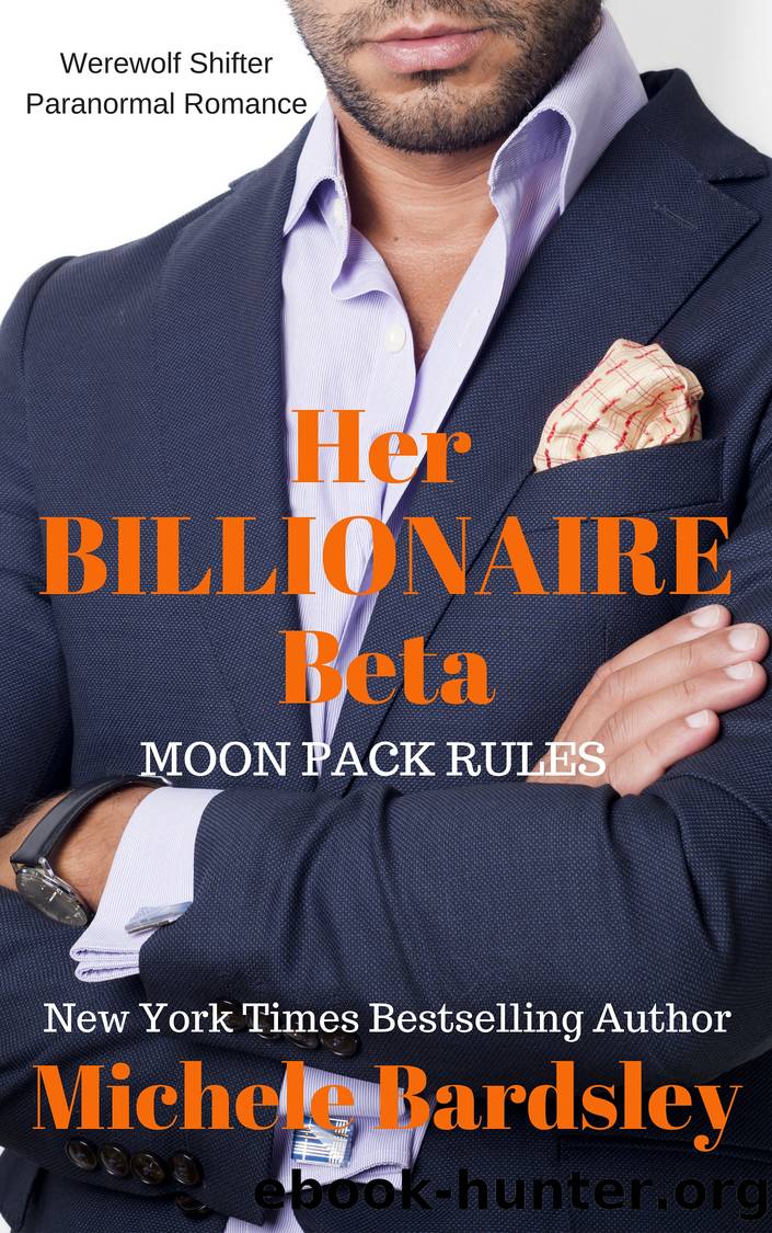Moon Pack Rules: Her Billionaire Beta: A Werewolf Shifter Paranormal Romance by Michele Bardsley