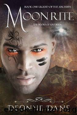 Moon Rite: Book One Legend of the Ancients (The Books of Locurnia 1) by Deonne Dane