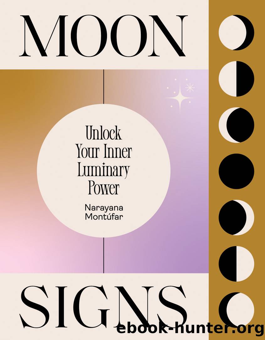 Moon Signs: Unlock Your Inner Luminary Power by Narayana Montufar