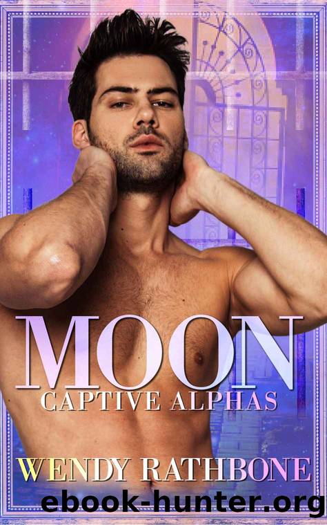 Moon: Captive Alphas by Wendy Rathbone