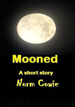 Mooned (a humor werewolf short story) by Norm Cowie