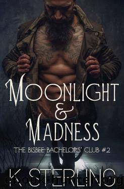Moonlight & Madness (The Bisbee Bachelorsâ Club Book 2) by K. Sterling