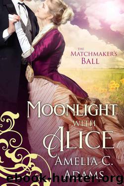 Moonlight With Alice (The Matchmaker's Ball Book 3) by Amelia C. Adams