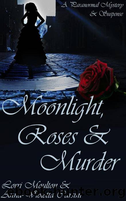 Moonlight, Roses & Murder by Lorri Moulton & Anna-Violetta Carsini
