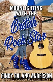 Moonlighting with the British Rock Star: A Georgia Moon Romance by Cindy Roland Anderson