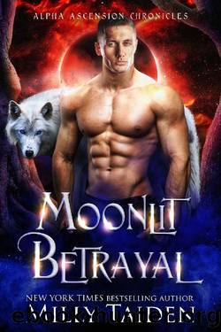 Moonlit Betrayal (Alpha Ascension Chronicles Book 1) by Milly Taiden